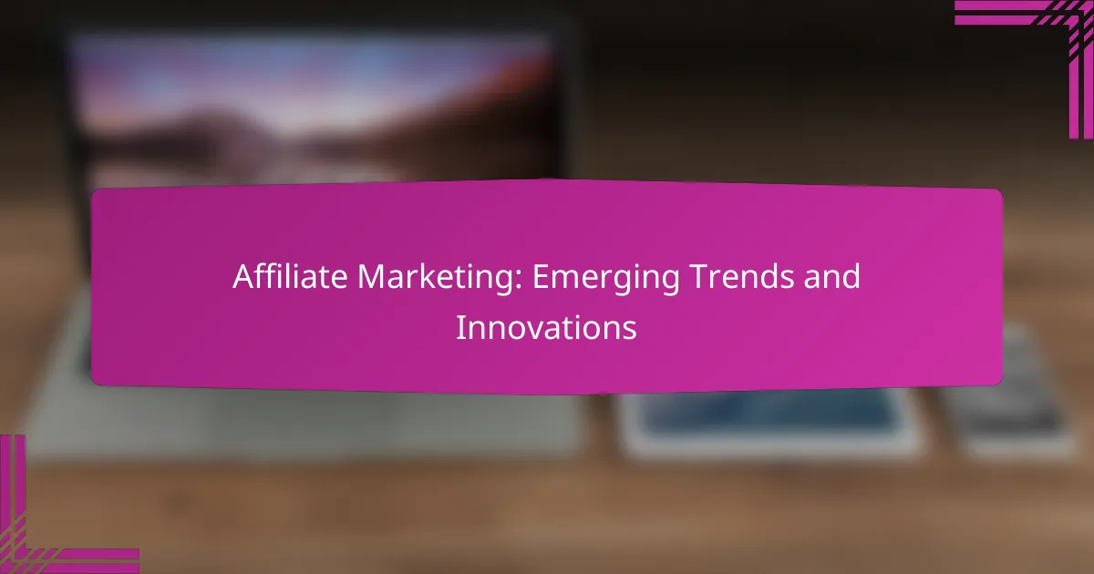 Affiliate Marketing: Emerging Trends and Innovations