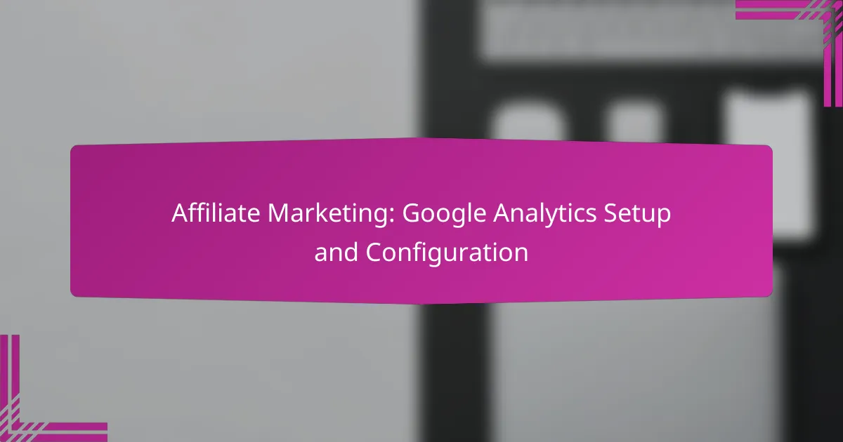 Affiliate Marketing: Google Analytics Setup and Configuration