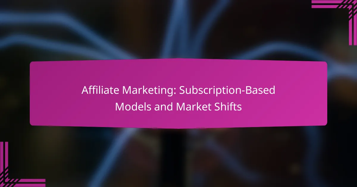 Affiliate Marketing: Subscription-Based Models and Market Shifts