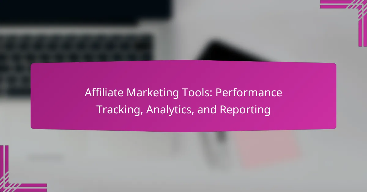 Affiliate Marketing Tools: Performance Tracking, Analytics, and Reporting