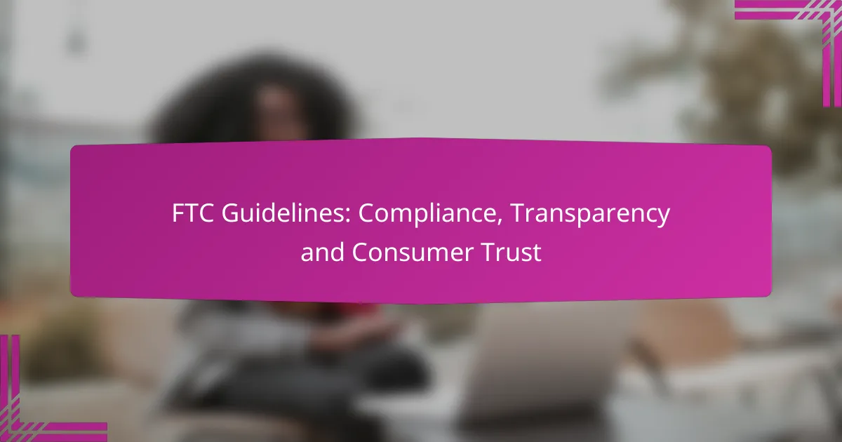 FTC Guidelines: Compliance, Transparency and Consumer Trust