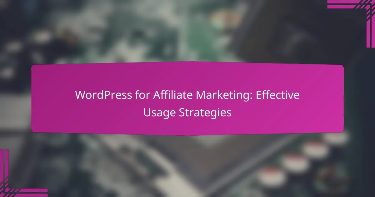 WordPress for Affiliate Marketing: Effective Usage Strategies