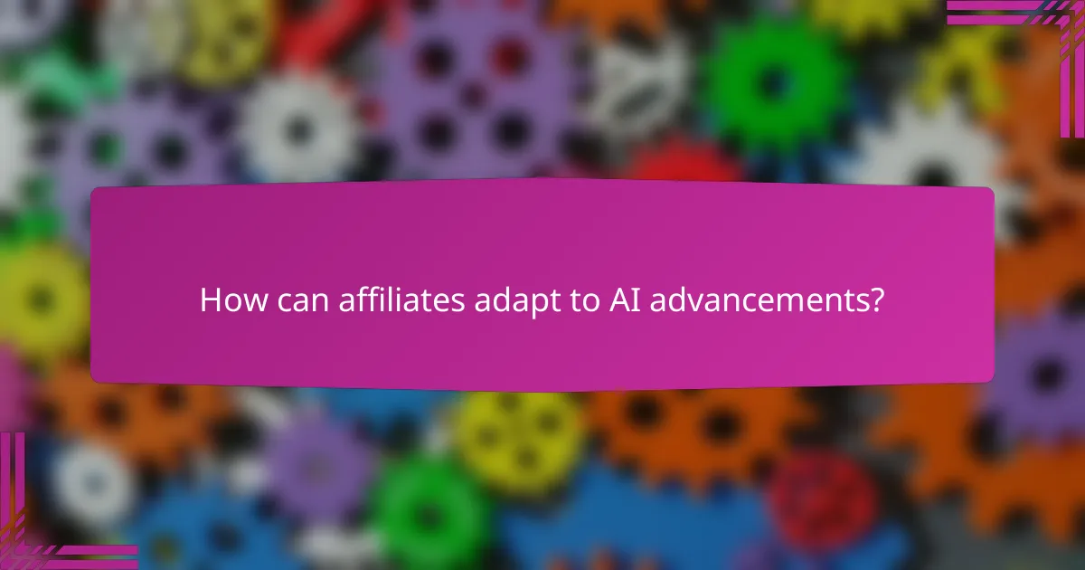How can affiliates adapt to AI advancements?