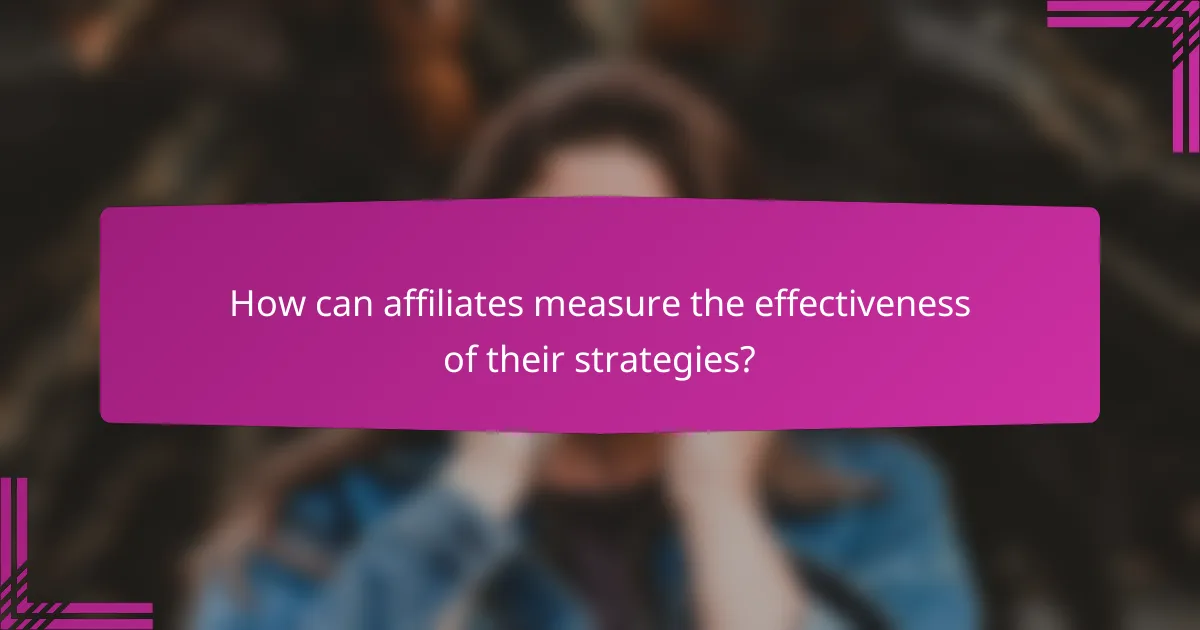 How can affiliates measure the effectiveness of their strategies?
