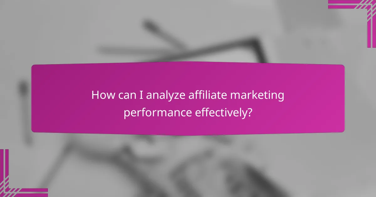 How can I analyze affiliate marketing performance effectively?