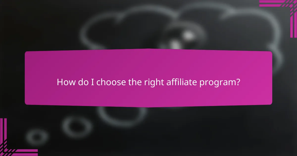 How do I choose the right affiliate program?