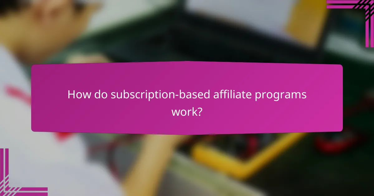 How do subscription-based affiliate programs work?