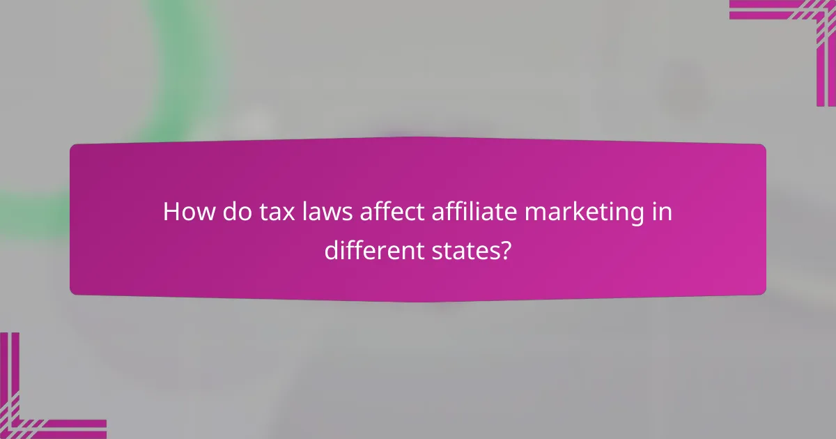 How do tax laws affect affiliate marketing in different states?
