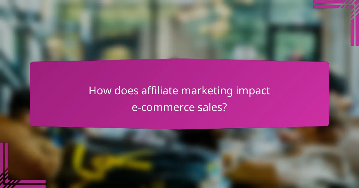 How does affiliate marketing impact e-commerce sales?