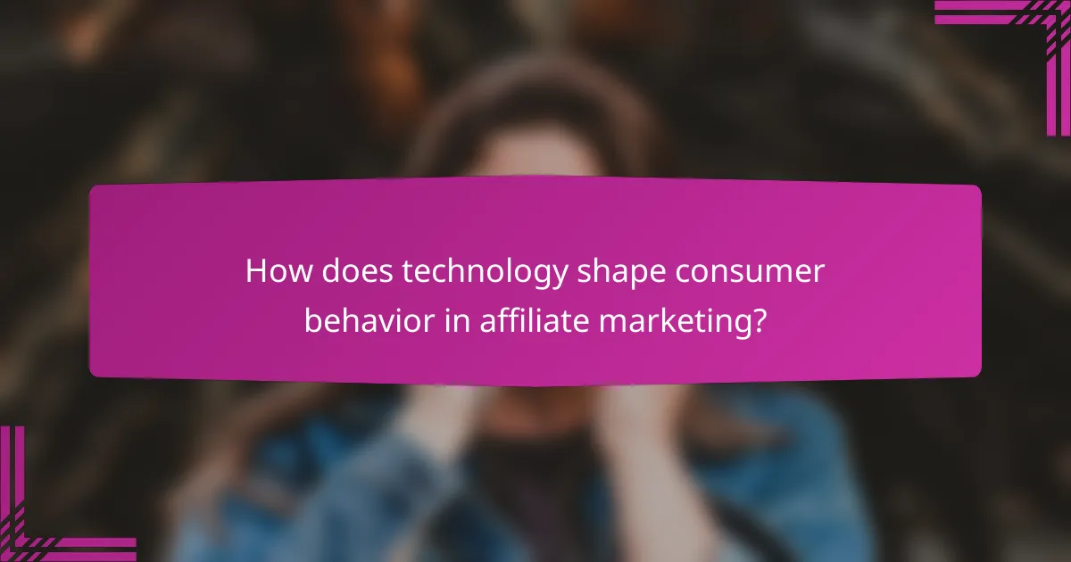 How does technology shape consumer behavior in affiliate marketing?