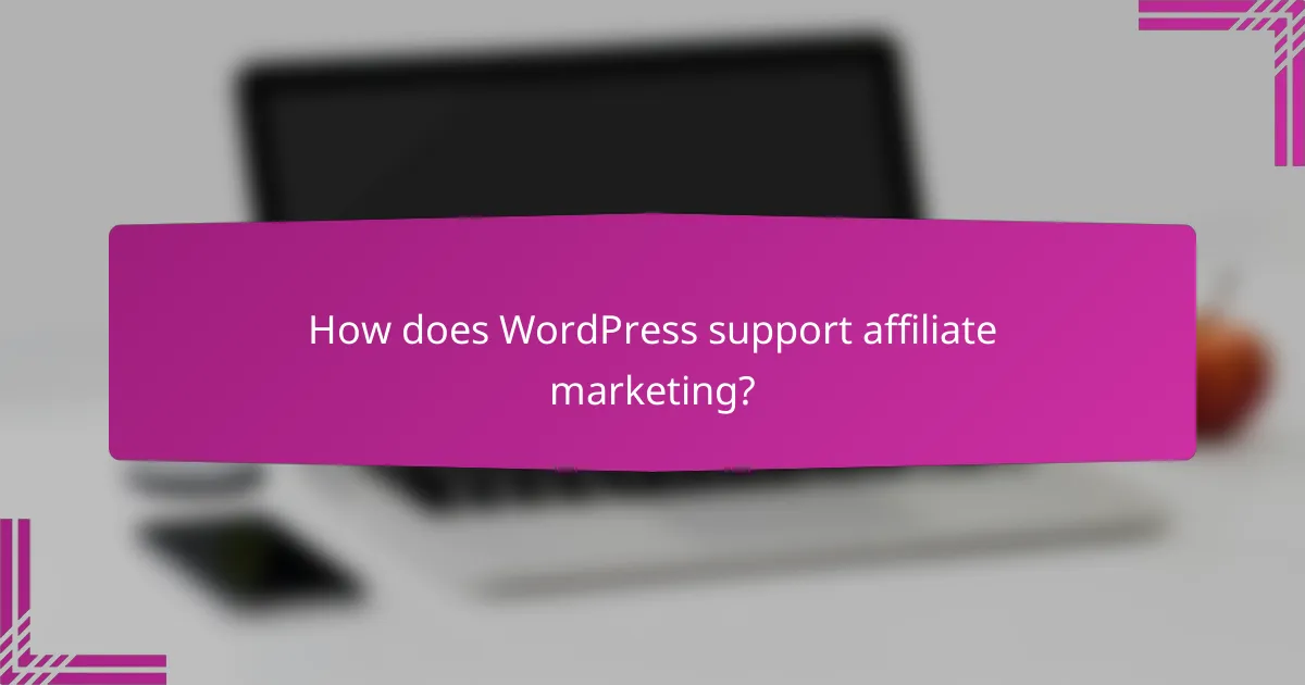 How does WordPress support affiliate marketing?