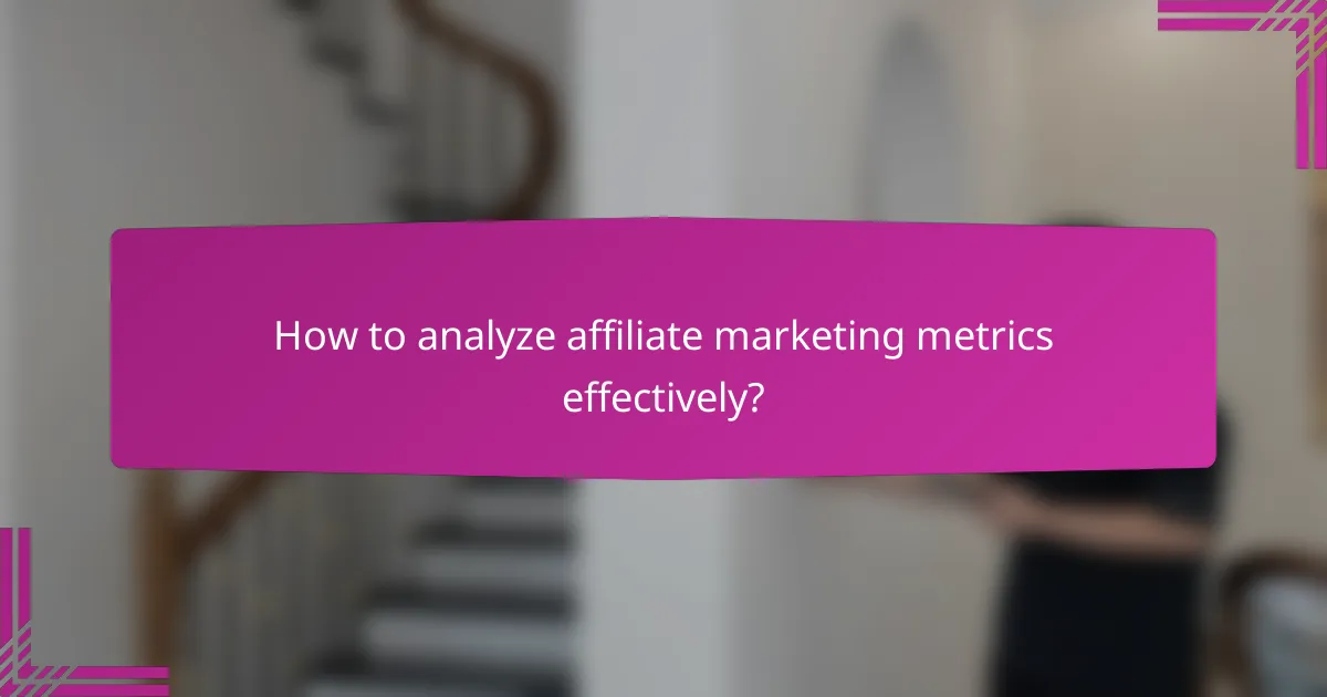 How to analyze affiliate marketing metrics effectively?