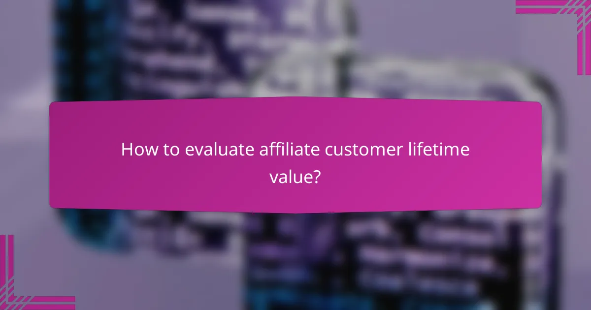 How to evaluate affiliate customer lifetime value?