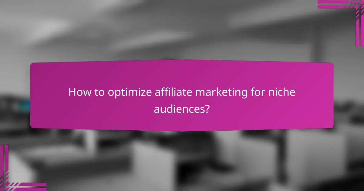 How to optimize affiliate marketing for niche audiences?