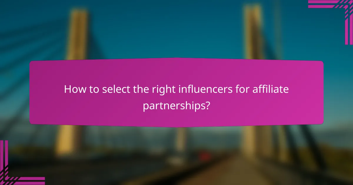 How to select the right influencers for affiliate partnerships?
