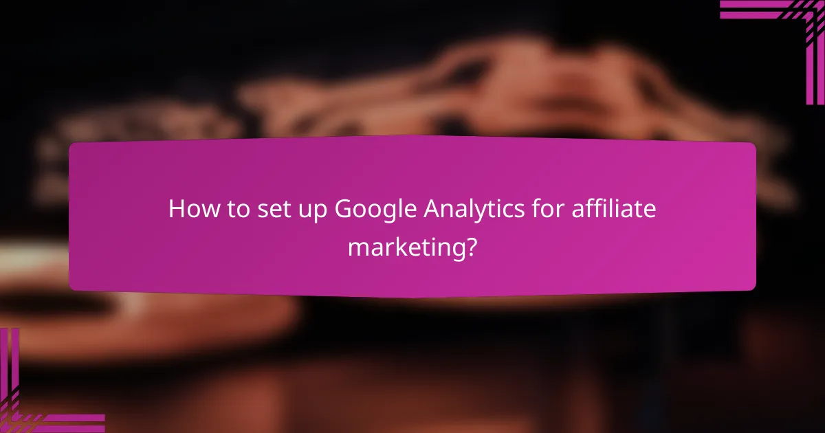 How to set up Google Analytics for affiliate marketing?
