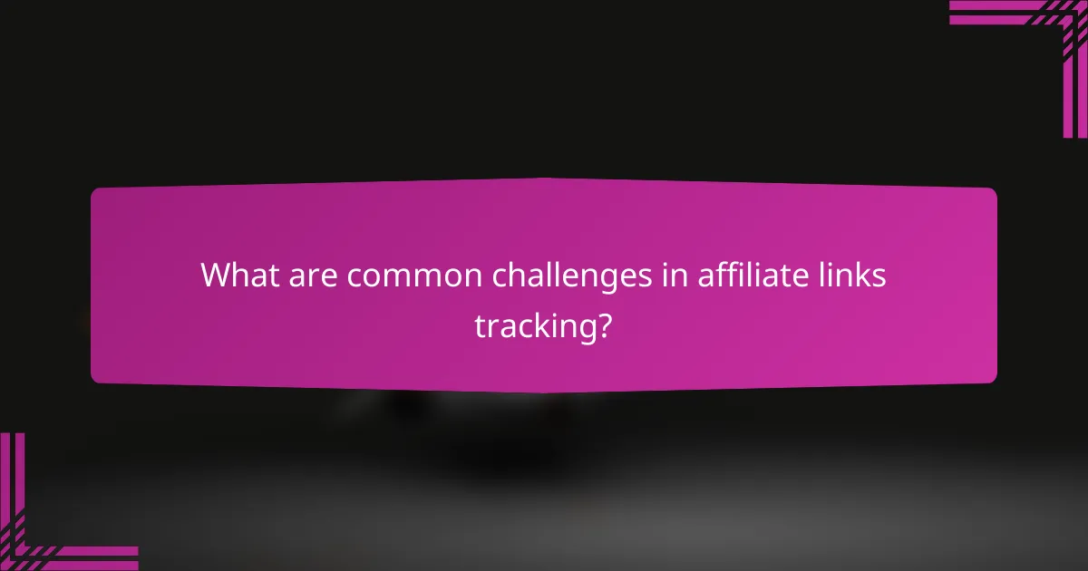What are common challenges in affiliate links tracking?