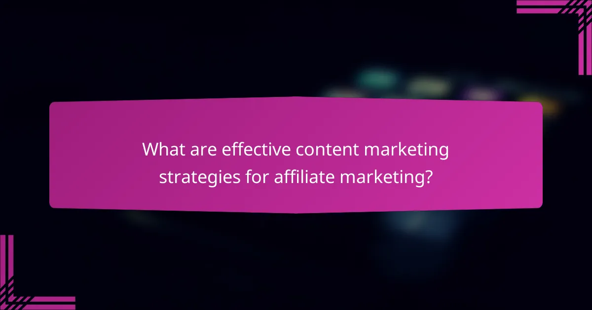 What are effective content marketing strategies for affiliate marketing?