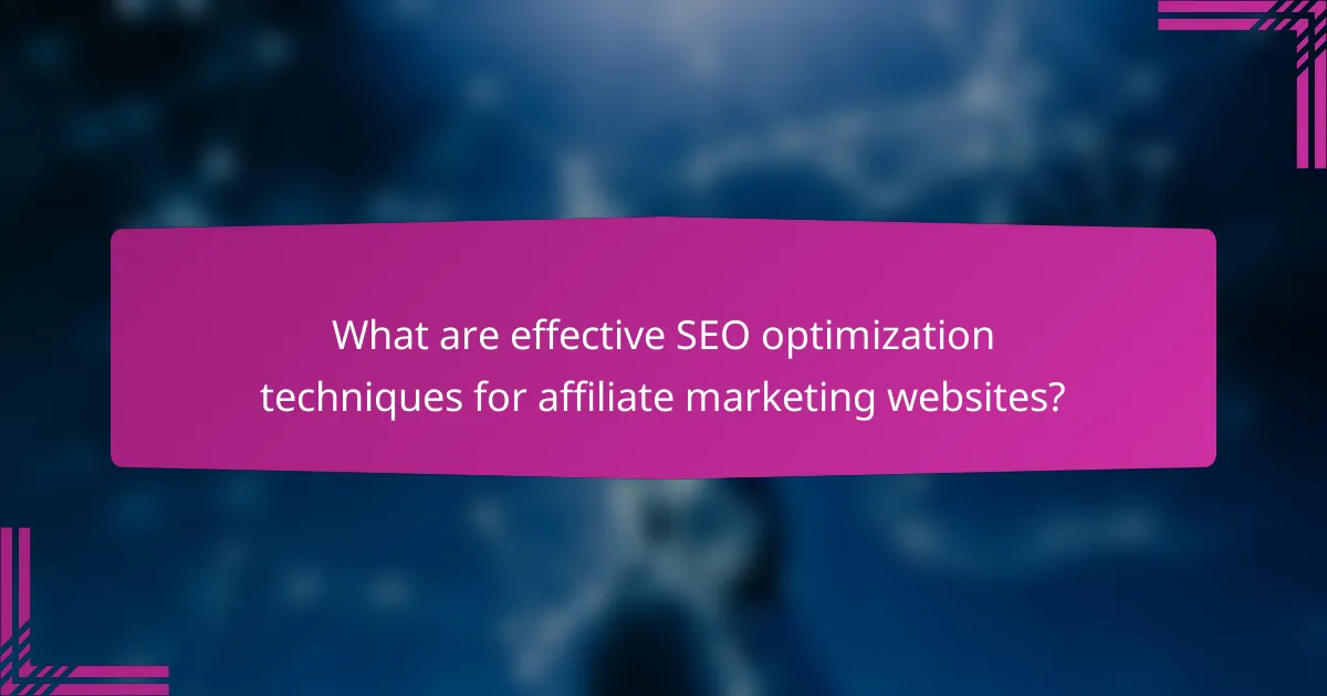 What are effective SEO optimization techniques for affiliate marketing websites?