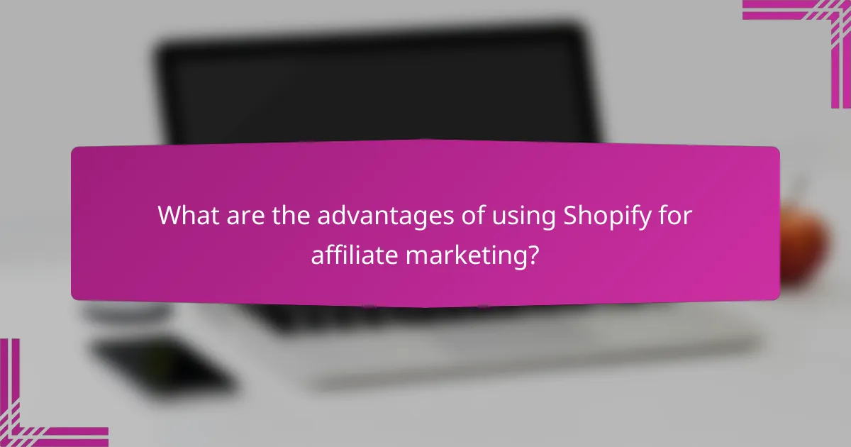 What are the advantages of using Shopify for affiliate marketing?