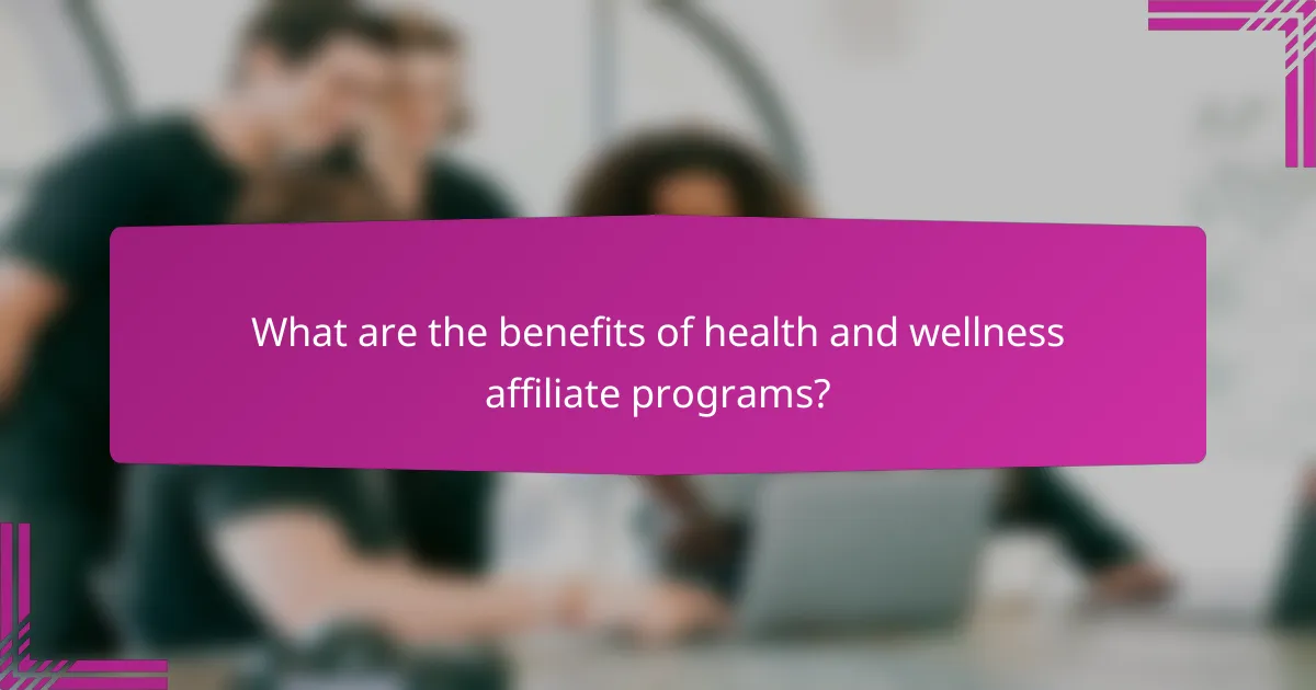 What are the benefits of health and wellness affiliate programs?
