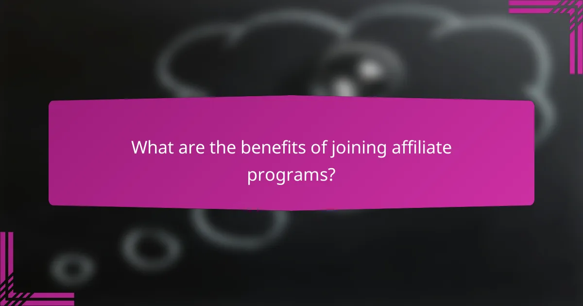 What are the benefits of joining affiliate programs?