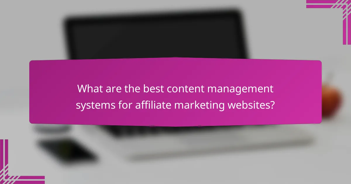 What are the best content management systems for affiliate marketing websites?