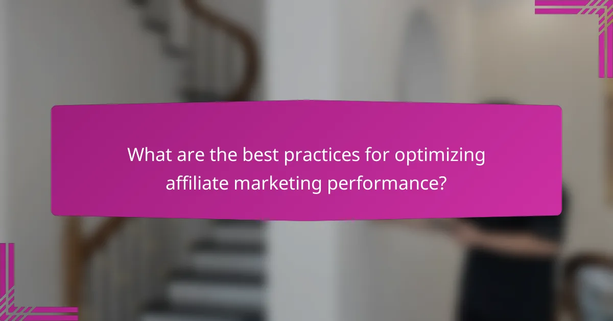 What are the best practices for optimizing affiliate marketing performance?