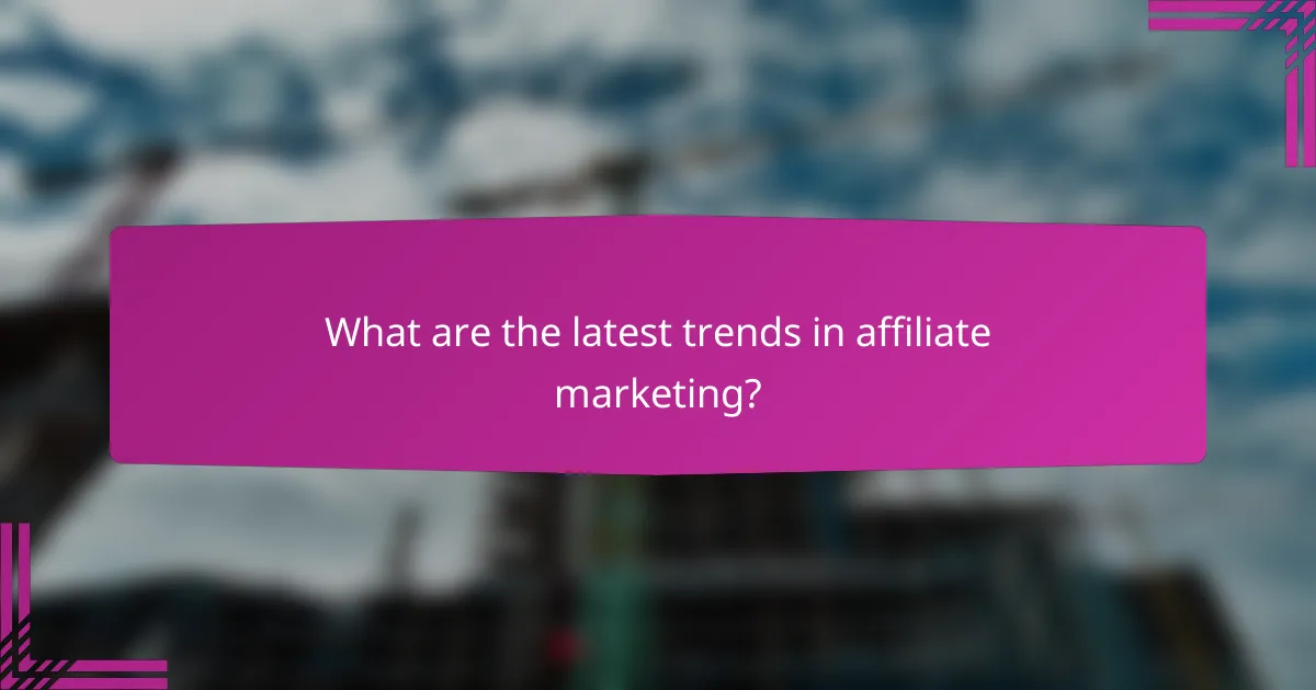 What are the latest trends in affiliate marketing?