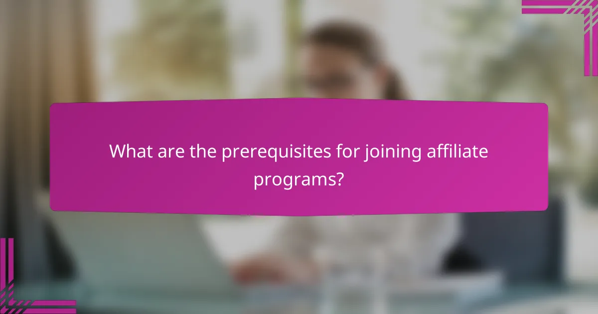 What are the prerequisites for joining affiliate programs?
