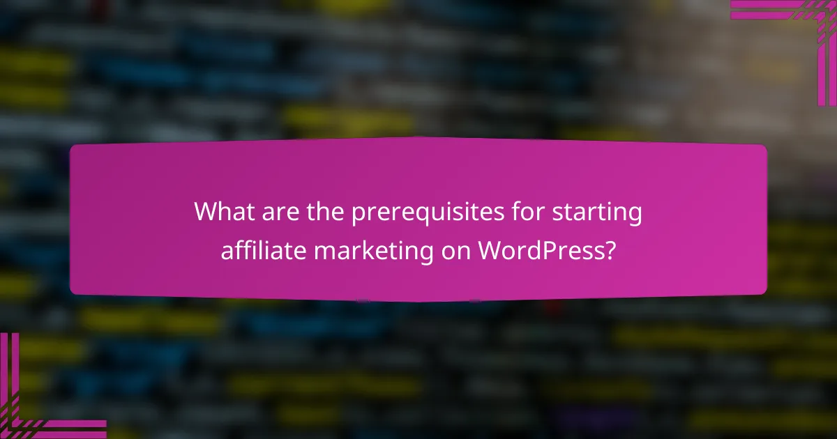 What are the prerequisites for starting affiliate marketing on WordPress?
