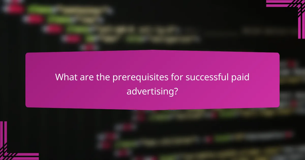What are the prerequisites for successful paid advertising?