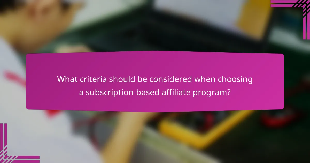 What criteria should be considered when choosing a subscription-based affiliate program?