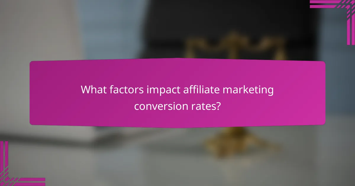 What factors impact affiliate marketing conversion rates?