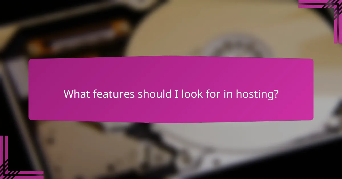 What features should I look for in hosting?