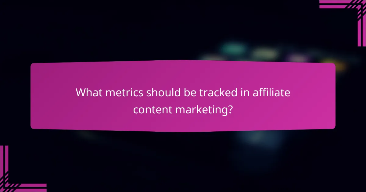 What metrics should be tracked in affiliate content marketing?