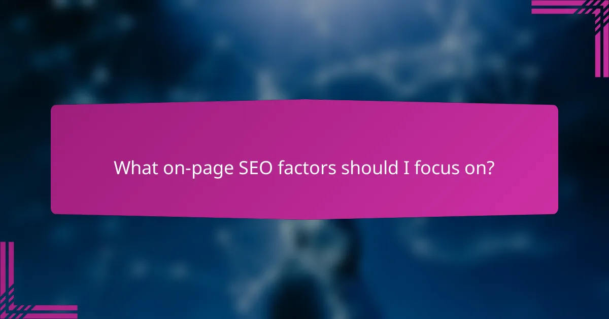 What on-page SEO factors should I focus on?