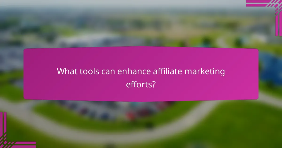 What tools can enhance affiliate marketing efforts?