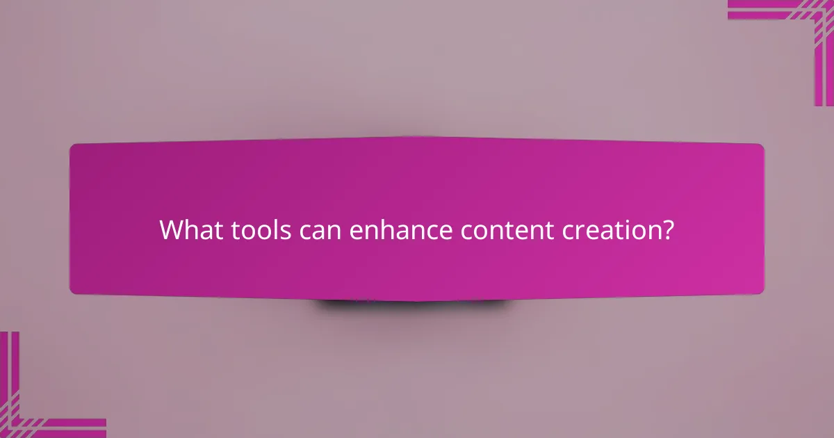 What tools can enhance content creation?