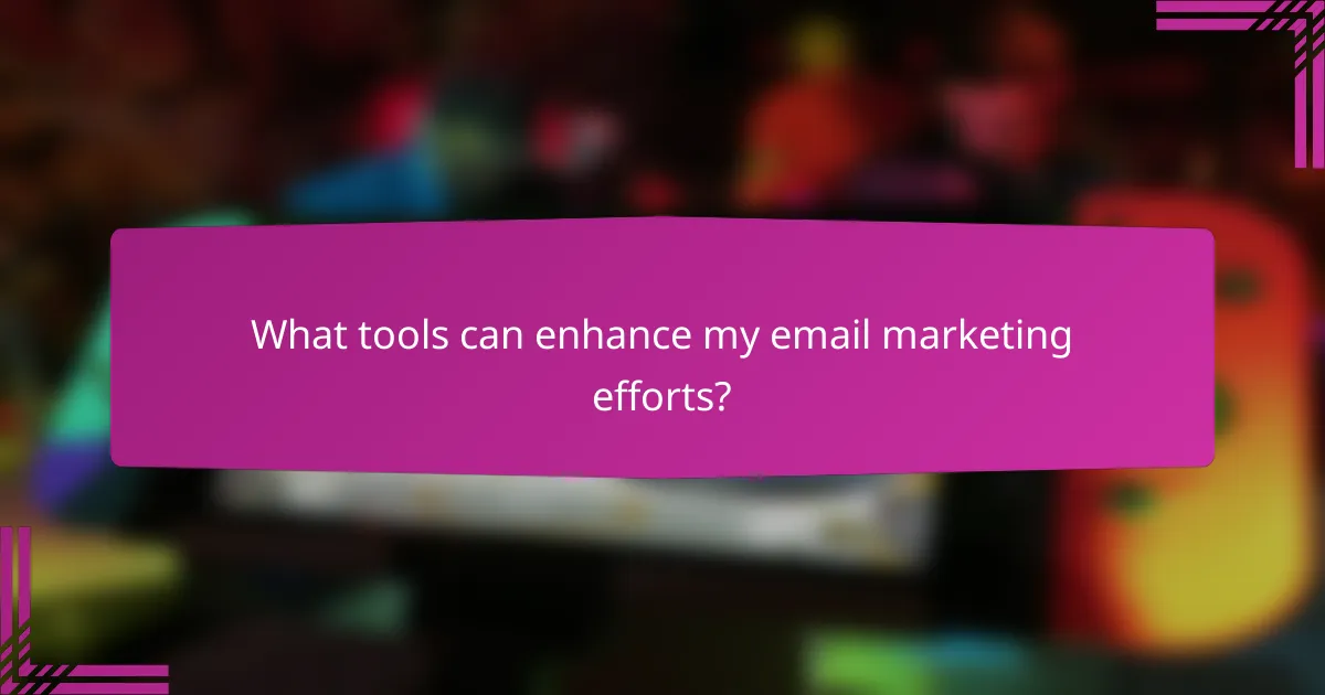 What tools can enhance my email marketing efforts?