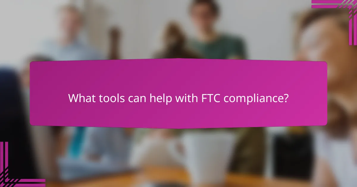 What tools can help with FTC compliance?