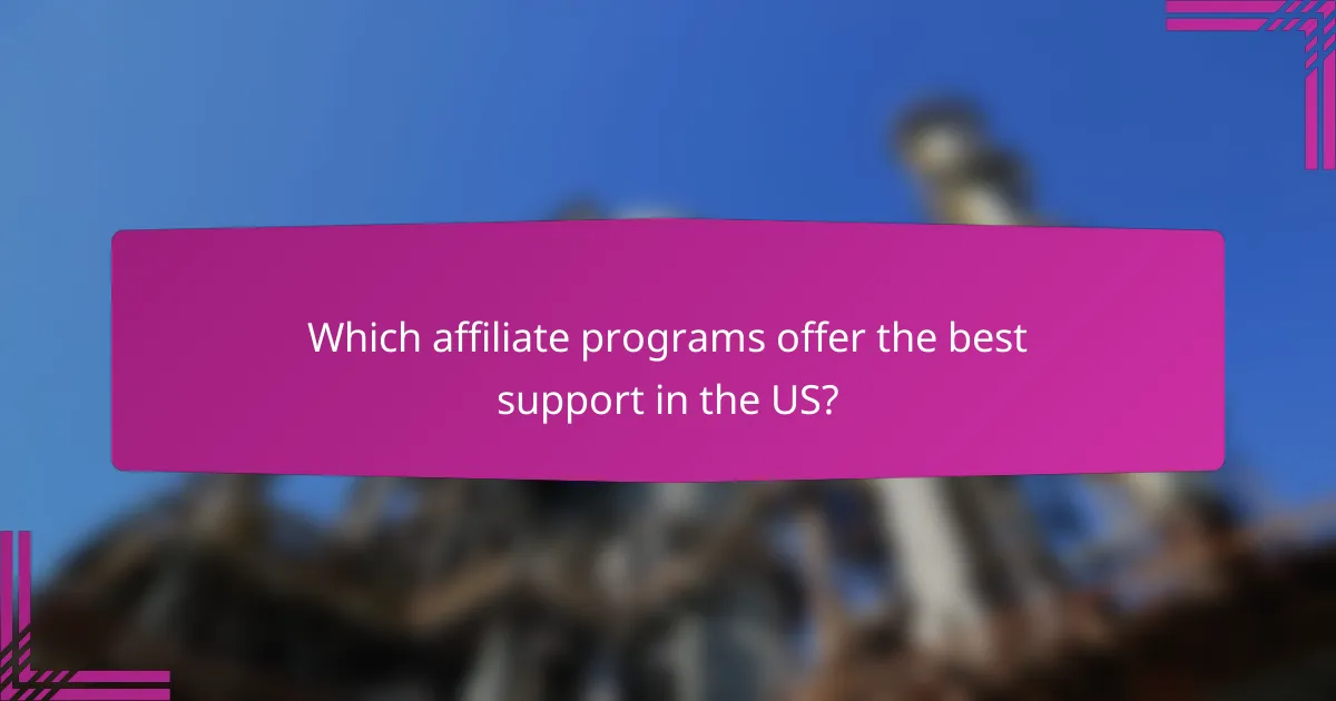 Which affiliate programs offer the best support in the US?